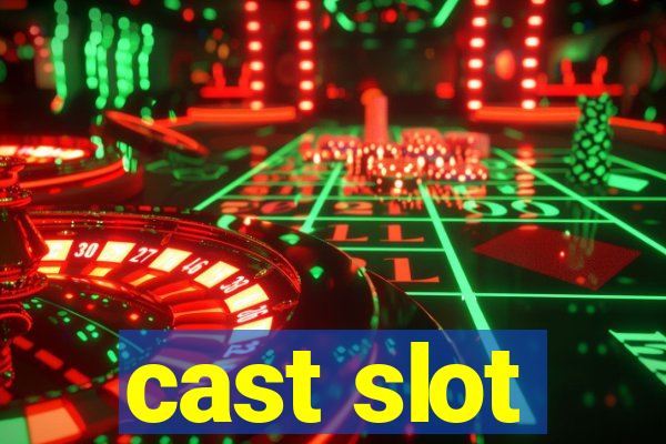 cast slot