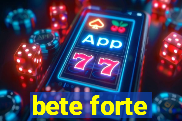 bete forte