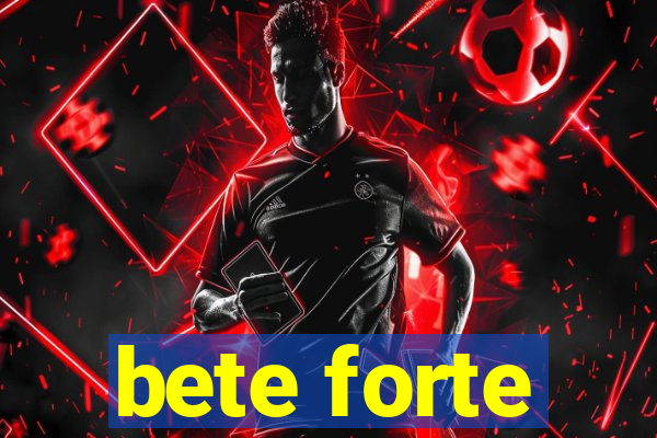 bete forte