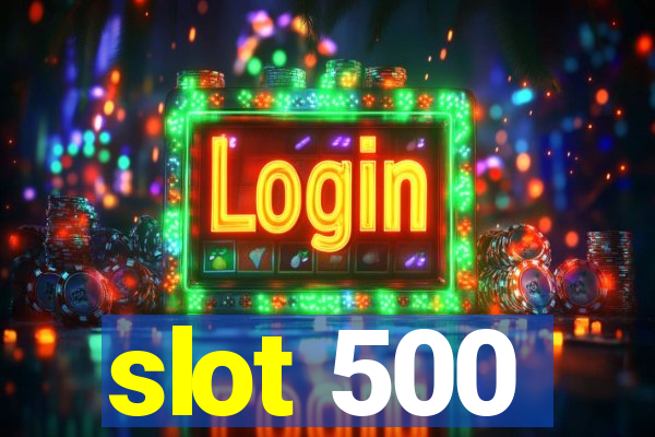 slot 500