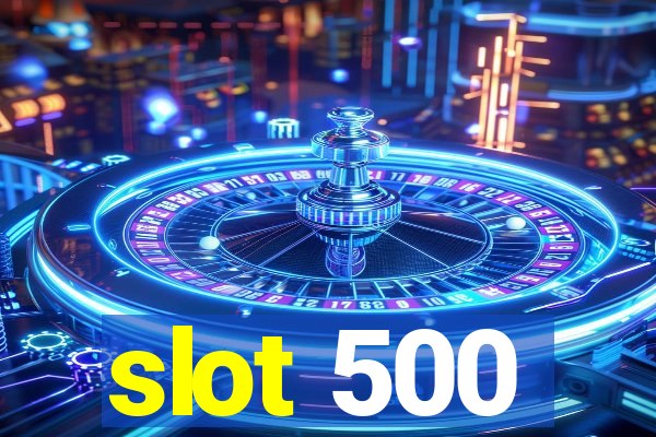 slot 500