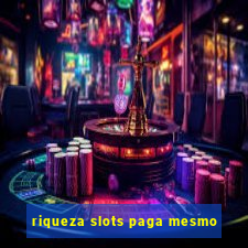 riqueza slots paga mesmo