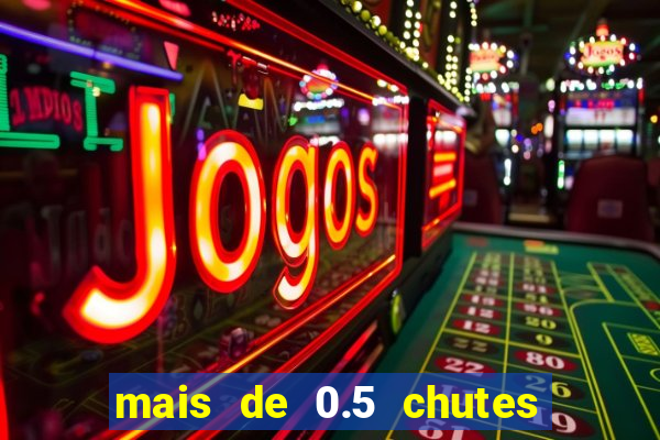 mais de 0.5 chutes ao gol