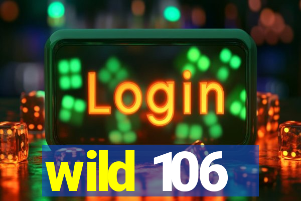 wild 106