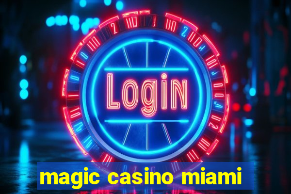 magic casino miami