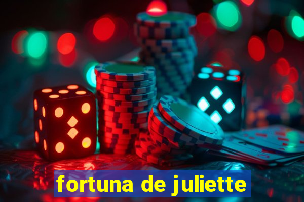 fortuna de juliette