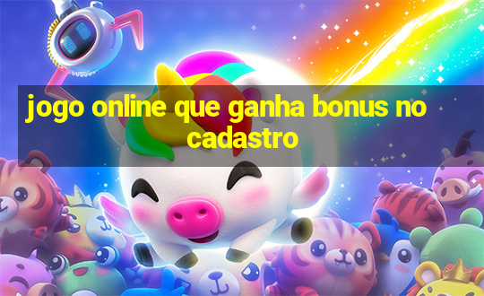 jogo online que ganha bonus no cadastro