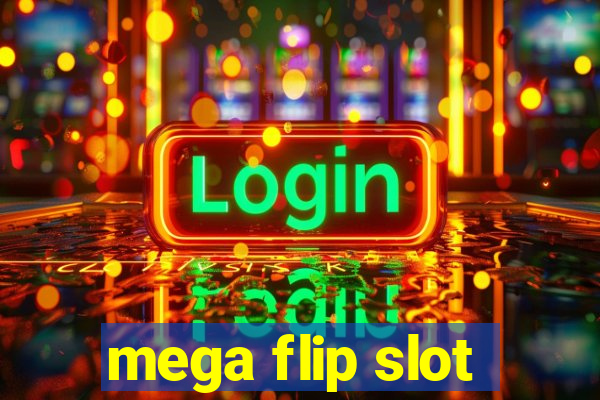 mega flip slot