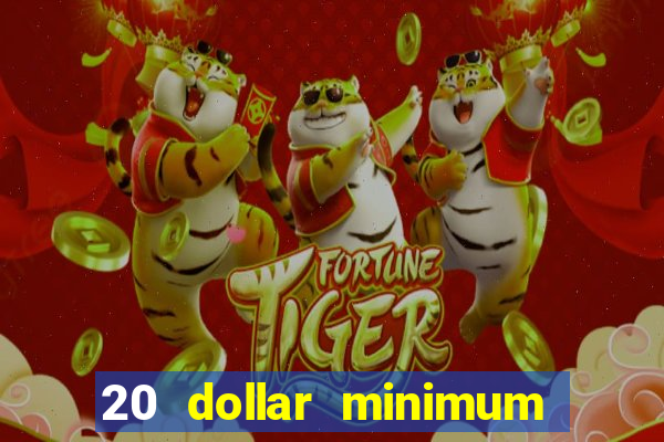 20 dollar minimum deposit online casino