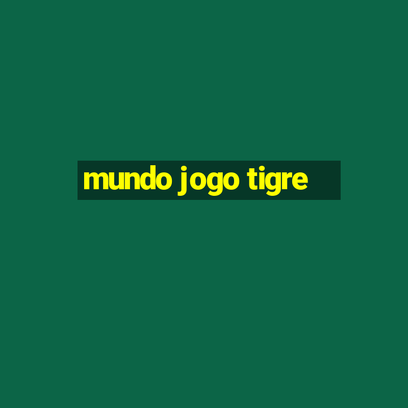 mundo jogo tigre