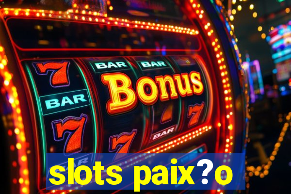 slots paix?o