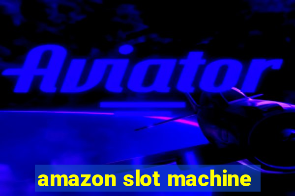 amazon slot machine