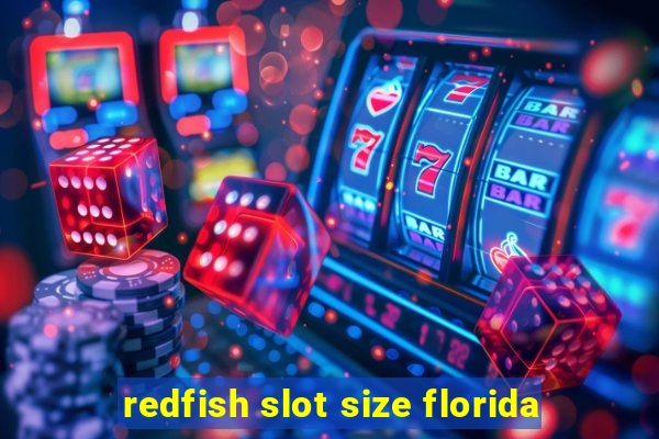 redfish slot size florida