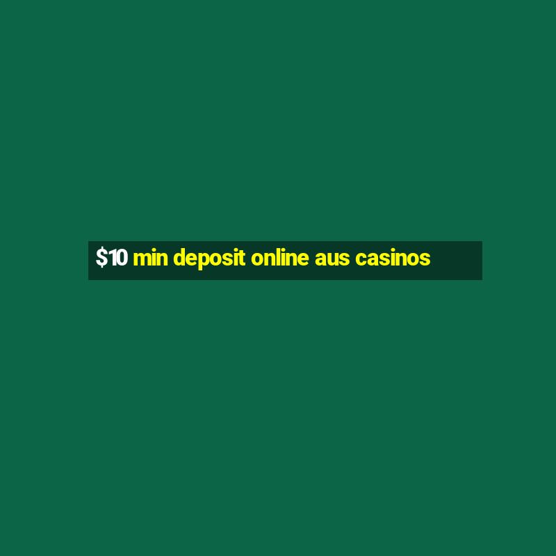 $10 min deposit online aus casinos