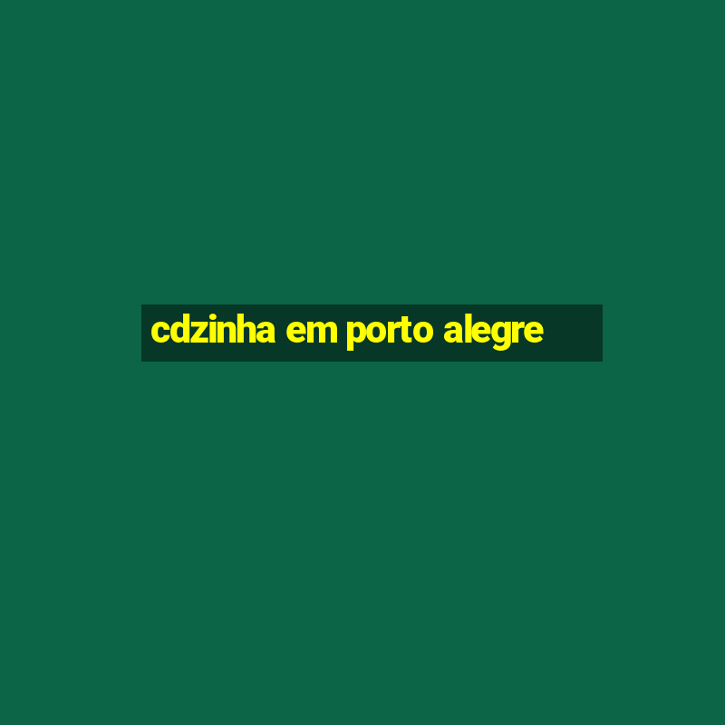 cdzinha em porto alegre