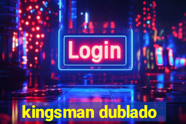 kingsman dublado