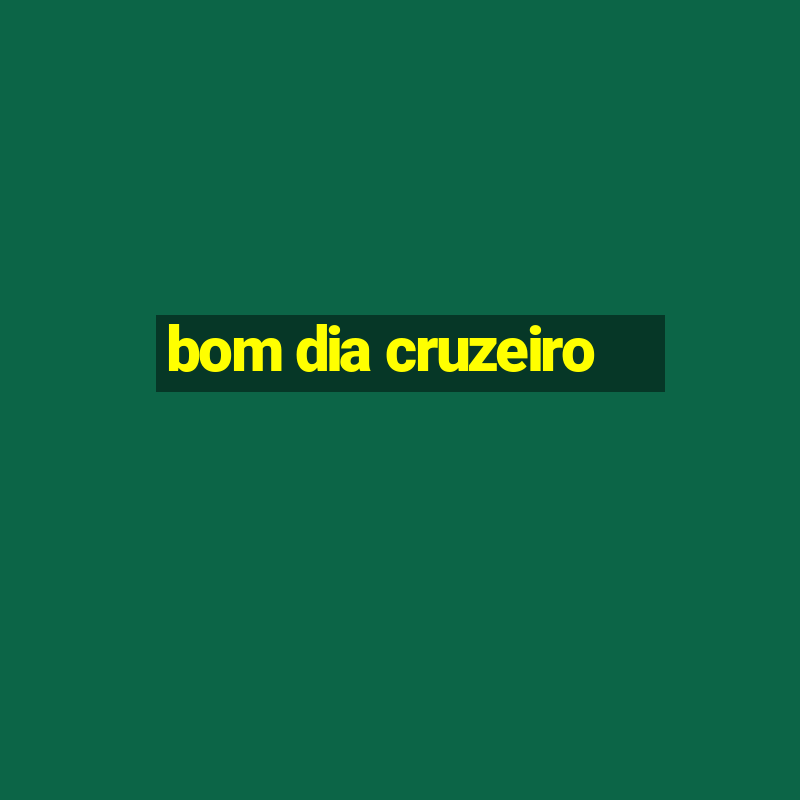 bom dia cruzeiro