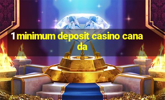 1 minimum deposit casino canada