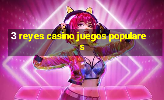 3 reyes casino juegos populares