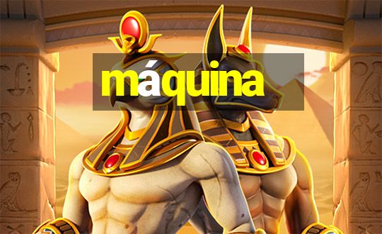 máquina