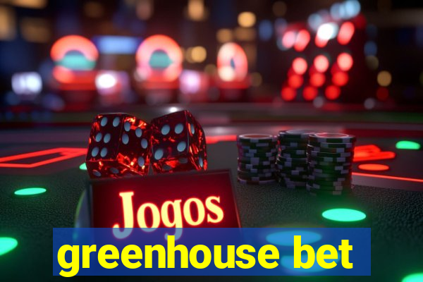 greenhouse bet