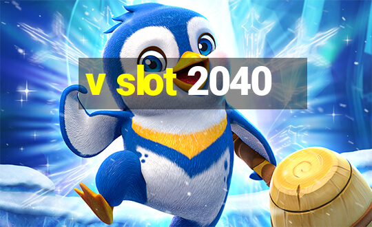 v slot 2040