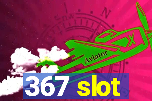 367 slot