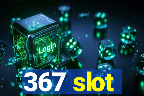 367 slot