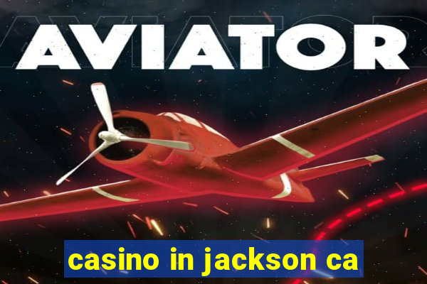 casino in jackson ca