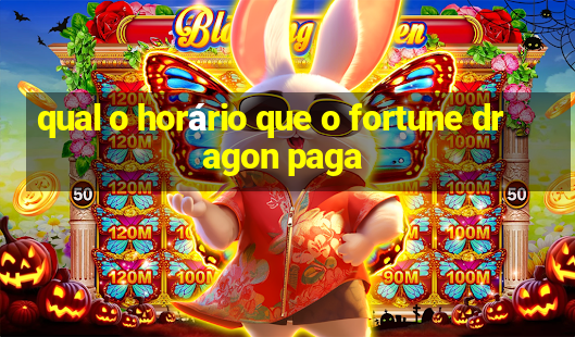 qual o horário que o fortune dragon paga