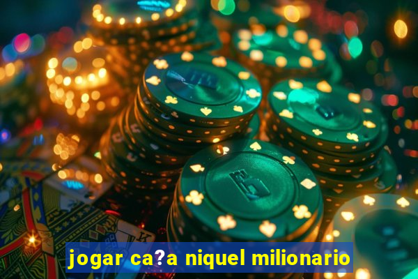 jogar ca?a niquel milionario