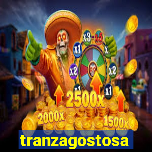 tranzagostosa