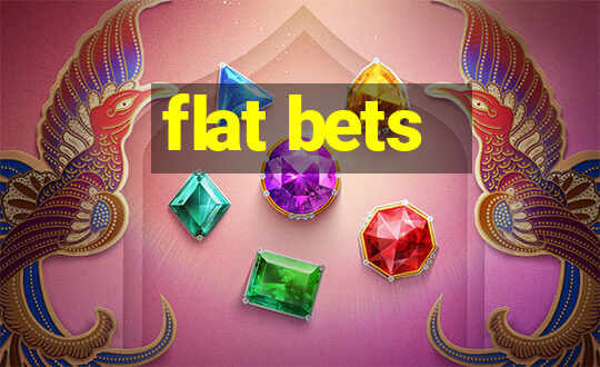 flat bets