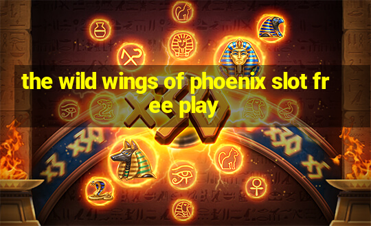 the wild wings of phoenix slot free play