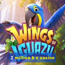 2 million b c casino