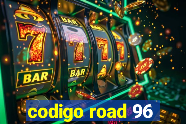 codigo road 96