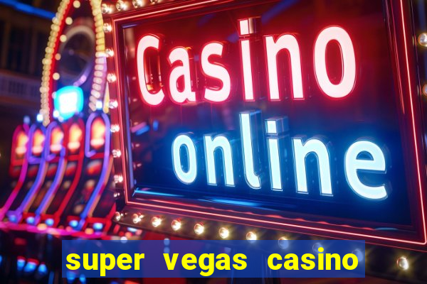 super vegas casino e games