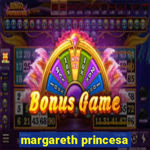 margareth princesa