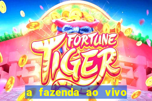 a fazenda ao vivo mega canais