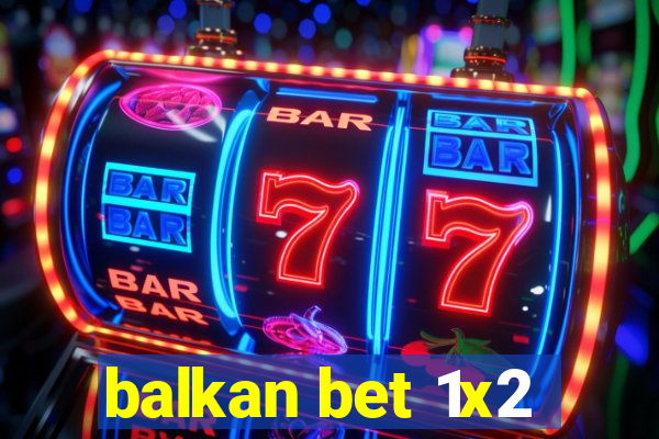 balkan bet 1x2