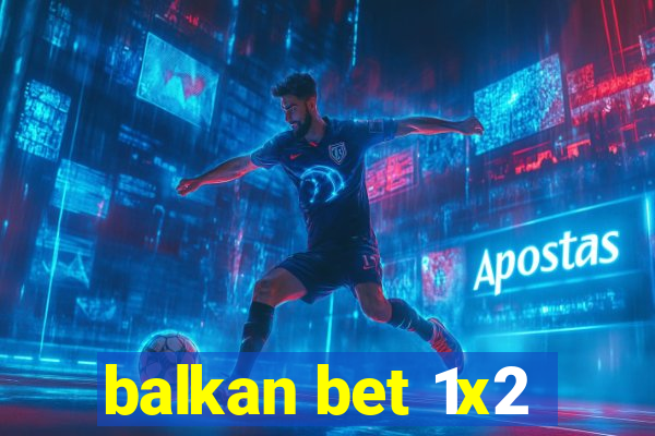 balkan bet 1x2