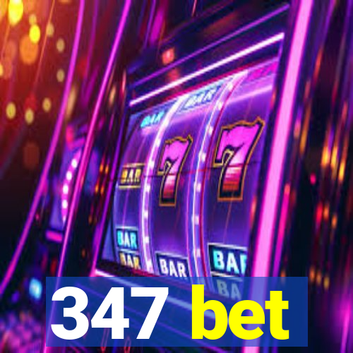 347 bet