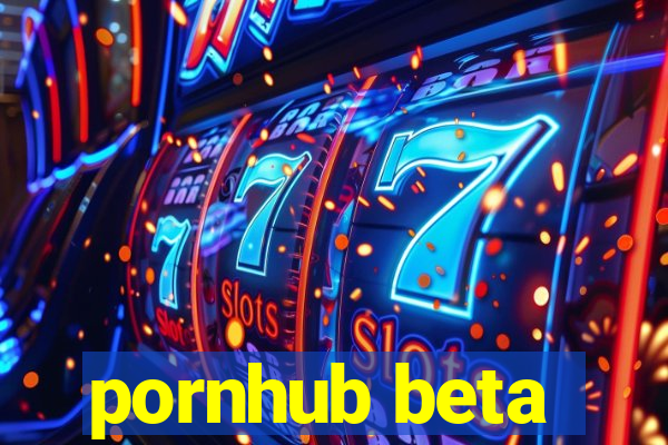 pornhub beta