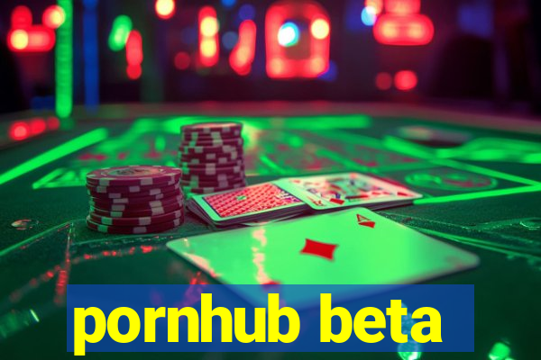 pornhub beta