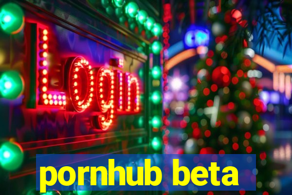 pornhub beta