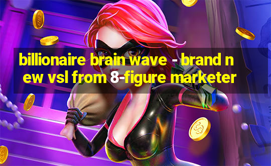 billionaire brain wave - brand new vsl from 8-figure marketer