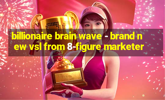 billionaire brain wave - brand new vsl from 8-figure marketer