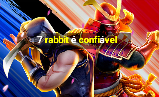 7 rabbit é confiável