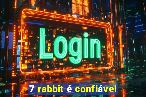 7 rabbit é confiável