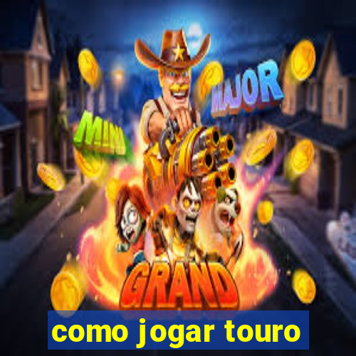 como jogar touro